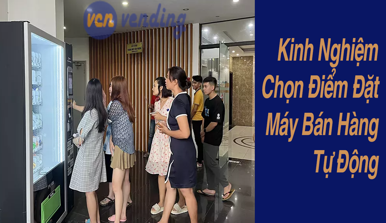 Kinh nghiệm chọn điểm đặt máy bán hàng tự động